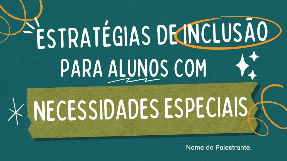 PALESTRA 1 - Estratégias de Inclusão para Alunos com Necessidades Especiais